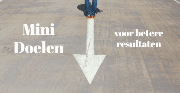 mini doelen voor betere resultaten