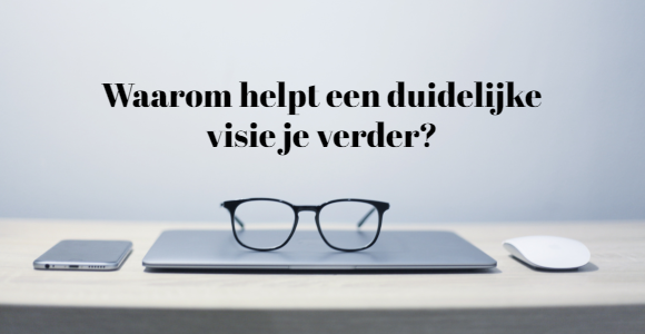 Waarom helpt een duidelijke visie je verder?