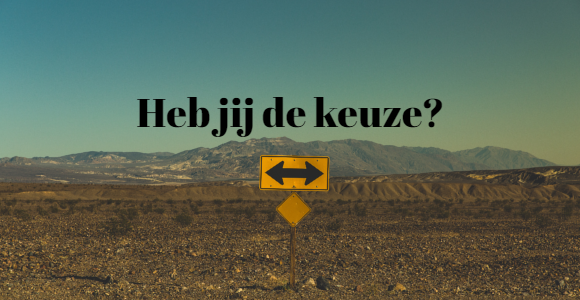 keuzes, heb jij de keuze?