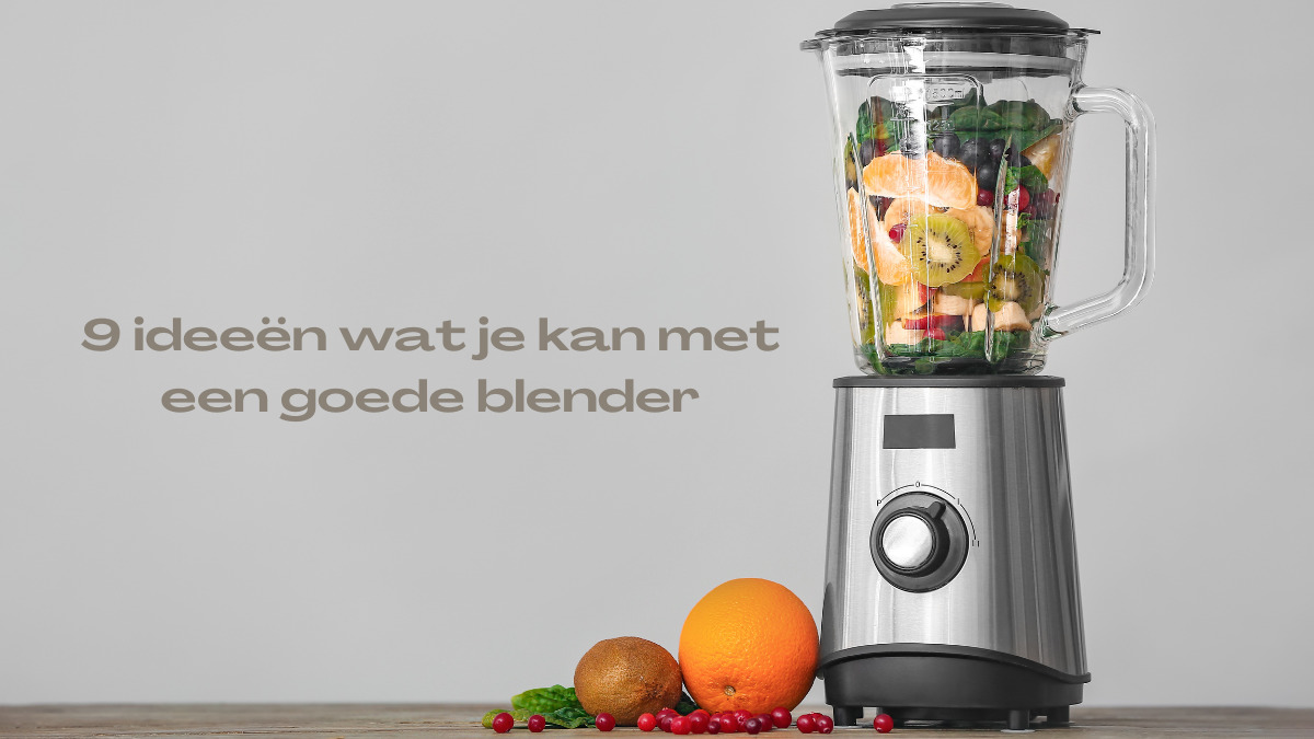 een goede blender 9 geweldige ideeën MeerVitaliteit